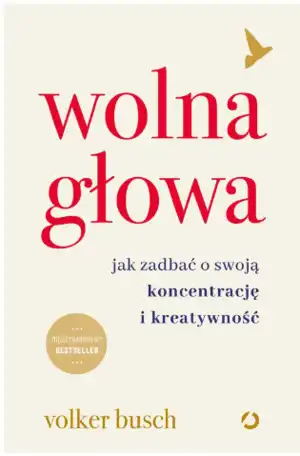 Wolna głowa. Jak zadbać o swoją koncentrację i kreatywność